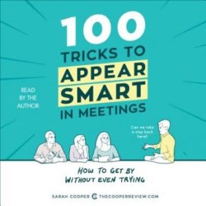 100 Tricks to Appear Smart in Meetings: How to Get By Without Even Trying