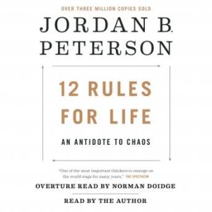 12 Rules for Life: An Antidote to Chaos