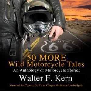 50 MORE Wild Motorcycle Tales: An Anthology of Motorcycle Stories