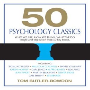 50 Psychology Classics: Who We Are, How We Think, What We Do