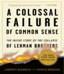 A Colossal Failure of Common Sense: The Inside Story of the Collapse of Lehman Brothers