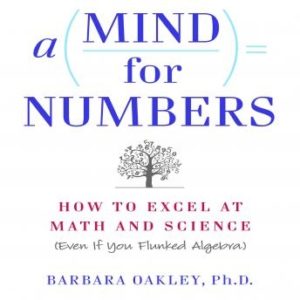 A Mind for Numbers: How to Excel at Math and Science (Even If You Flunked Algebra)