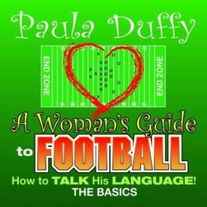 A Woman's Guide to Football: How to Talk His Language