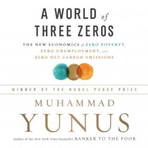 A World of Three Zeros: The New Economics of Zero Poverty, Zero Unemployment, and Zero Net Carbon Emissions