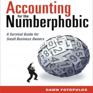 Accounting for the Numberphobic: A Survival Guide for Small Business Owners