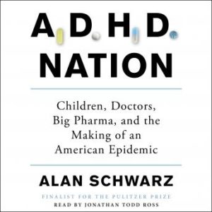 ADHD Nation: Children, Doctors, Big Pharma, and the Making of an American Epidemic