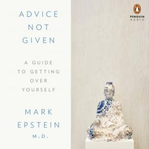 Advice Not Given: A Guide to Getting Over Yourself