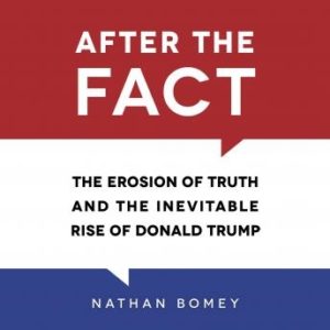 After the Fact: The Erosion of Truth and the Inevitable Rise of Donald Trump