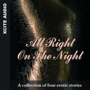 All Right on the Night - A collection of four erotic stories