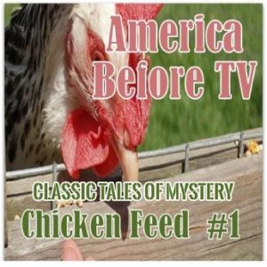 America Before TV - Chicken Feed  #1