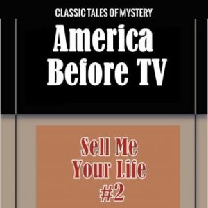 America Before TV - Sell Me Your Life  #2