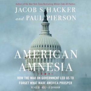 American Amnesia: How the War on Government Led Us to Forget What Made America Rich