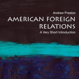 American Foreign Relations: A Very Short Introduction