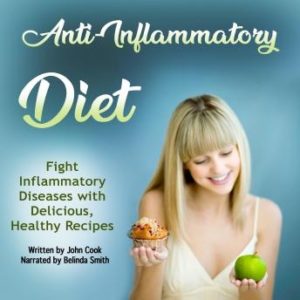 Anti-Inflammatory Diet: Fight Inflammatory Diseases with Delicious, Healthy Recipes