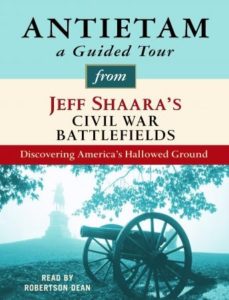 Antietam: A Guided Tour from Jeff Shaara's Civil War Battlefields: What happened, why it matters, and what to see