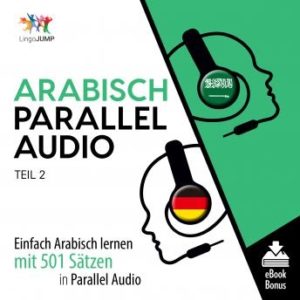 Arabisch Parallel Audio - Einfach Arabisch lernen mit 501 Stzen in Parallel Audio - Teil 2
