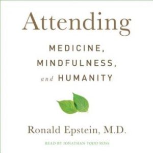 Attending: Medicine, Mindfulness, and Humanity