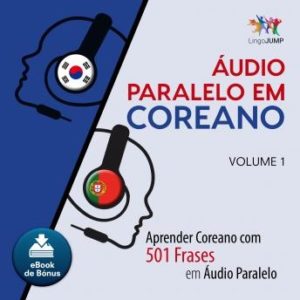 udio Paralelo em Coreano - Aprender Coreano com 501 Frases em udio Paralelo - Volume 1