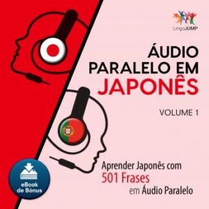 udio Paralelo em Japons - Aprender Japons com 501 Frases em udio Paralelo - Volume 1