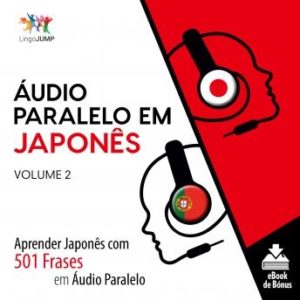 udio Paralelo em Japons - Aprender Japons com 501 Frases em udio Paralelo - Volume 2