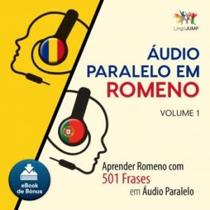 udio Paralelo em Romeno - Aprender Romeno com 501 Frases em udio Paralelo - Volume 1