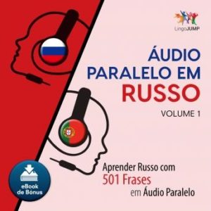 udio Paralelo em Russo - Aprender Russo com 501 Frases em udio Paralelo - Volume 1