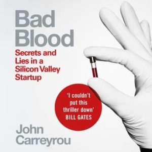 Bad Blood: Secrets and Lies in a Silicon Valley Startup