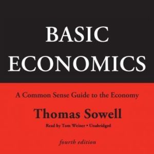 Basic Economics, Fourth Edition: A Common Sense Guide to the Economy