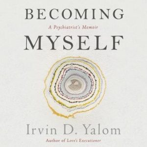 Becoming Myself: A Psychiatrist's Memoir