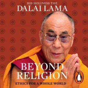 Beyond Religion: Ethics for a Whole World