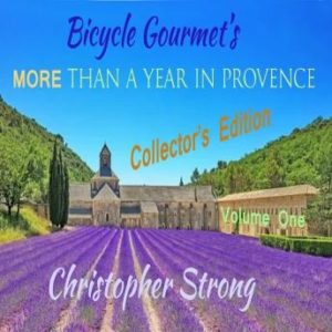 Bicycle Gourmet's More Than a Year in Provence - Collectors Edition - Volume One