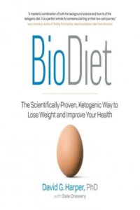 BioDiet: The Scientifically Proven, Ketogenic Way to Lose Weight and Improve Your Health