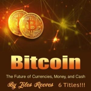 Bitcoin: The Future of Currencies, Money, and Cash
