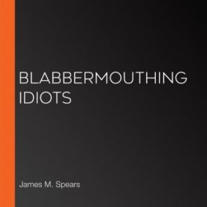 Blabbermouthing Idiots