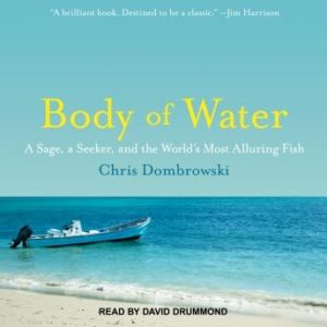 Body of Water: A Sage, a Seeker, and the World's Most Alluring Fish