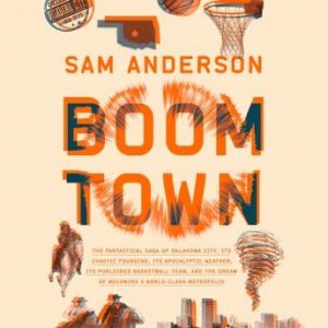 Boom Town: The Fantastical Saga of Oklahoma City, its Chaotic Founding... its Purloined  Basketball Team, and the Dream of Becoming a World-class Metropolis
