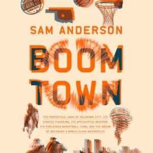 Boom Town: The Fantastical Saga of Oklahoma City, its Chaotic Founding... its Purloined  Basketball Team, and the Dream of Becoming a World-class Metropolis
