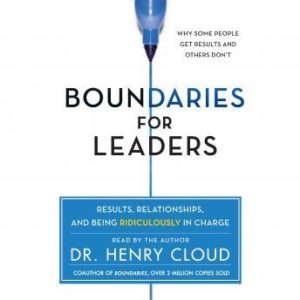 Boundaries for Leaders: Results, Relationships, and Being Ridiculously In Charge