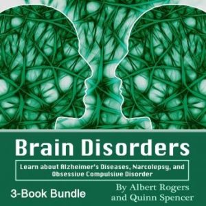 Brain Disorders: Learn about Alzheimer's Diseases, Narcolepsy, and Obsessive Compulsive Disorder