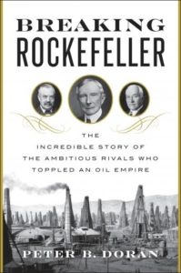 Breaking Rockefeller: The Incredible Story of the Ambitious Rivals Who Toppled an Oil Empire