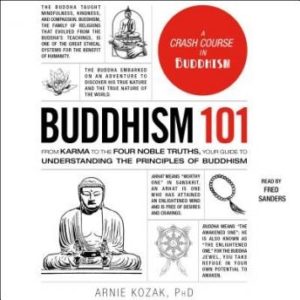 Buddhism 101: From Karma to the Four Noble Truths, Your Guide to Understanding the Principles of Buddhism