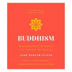 Buddhism: An Introduction to the Buddha's Life, Teachings, and Practices (The Essential Wisdom Library)