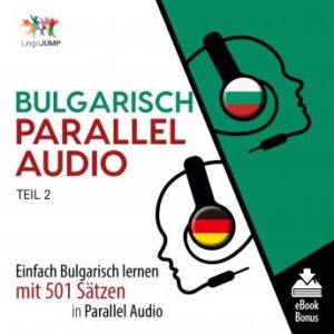 Bulgarisch Parallel Audio - Einfach Bulgarisch lernen mit 501 Stzen in Parallel Audio - Teil 2