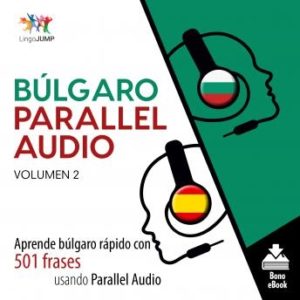 Blgaro Parallel Audio - Aprende blgaro rpido con 501 frases usando Parallel Audio - Volumen 2