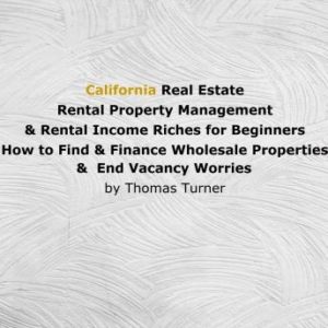 California Real Estate Rental Property Management & Rental Income Riches for Beginners