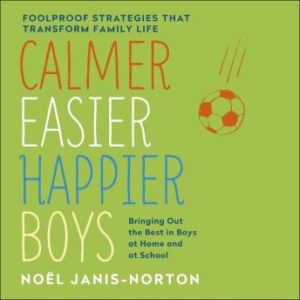 Calmer, Easier, Happier Boys: The revolutionary programme that transforms family life