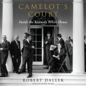 Camelot's Court: Inside the Kennedy White House