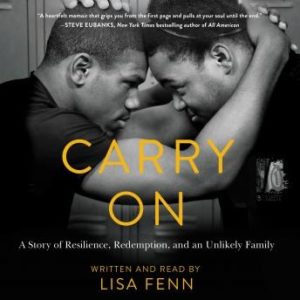 Carry On: A Story or Resilience, Redemption, and an Unlikely Family