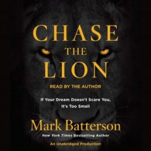 Chase the Lion: If Your Dream Doesn't Scare You, It's Too Small