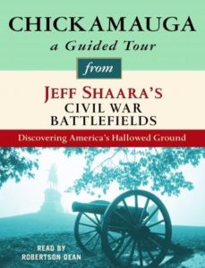 Chickamauga: A Guided Tour from Jeff Shaara's Civil War Battlefields: What happened, why it matters, and what to see